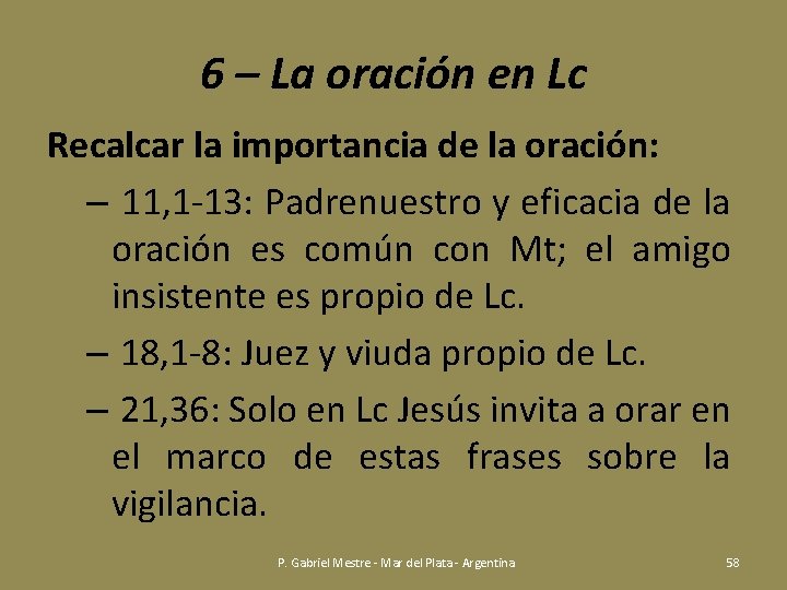 6 – La oración en Lc Recalcar la importancia de la oración: – 11,