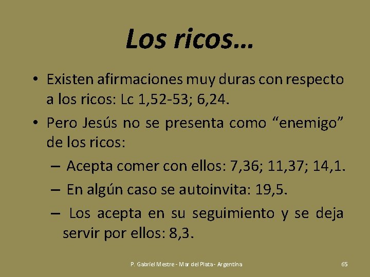 Los ricos… • Existen afirmaciones muy duras con respecto a los ricos: Lc 1,