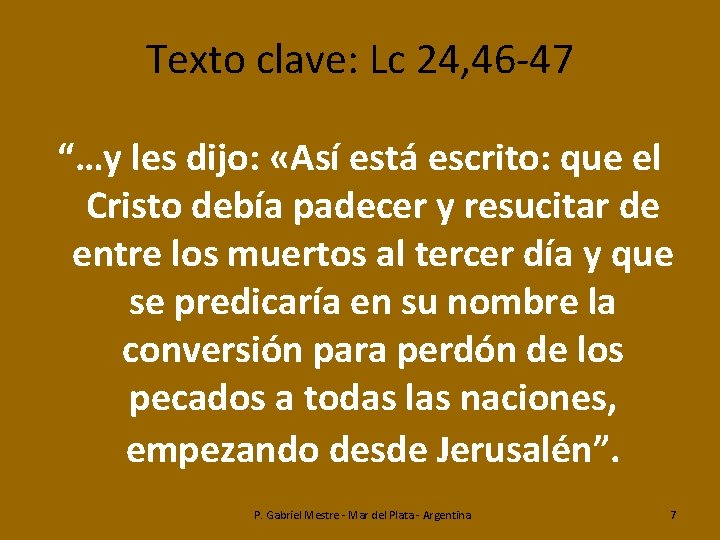 Texto clave: Lc 24, 46 -47 “…y les dijo: «Así está escrito: que el