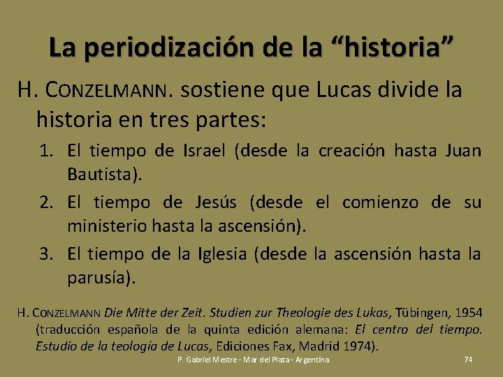 La periodización de la “historia” H. CONZELMANN. sostiene que Lucas divide la historia en