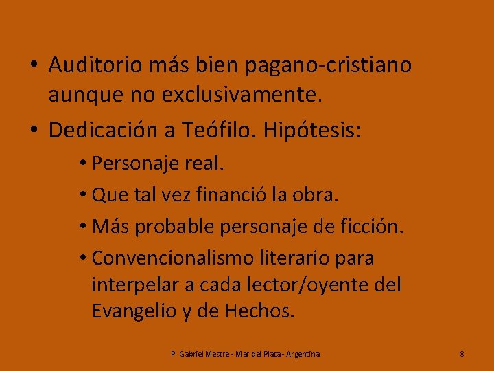  • Auditorio más bien pagano-cristiano aunque no exclusivamente. • Dedicación a Teófilo. Hipótesis: