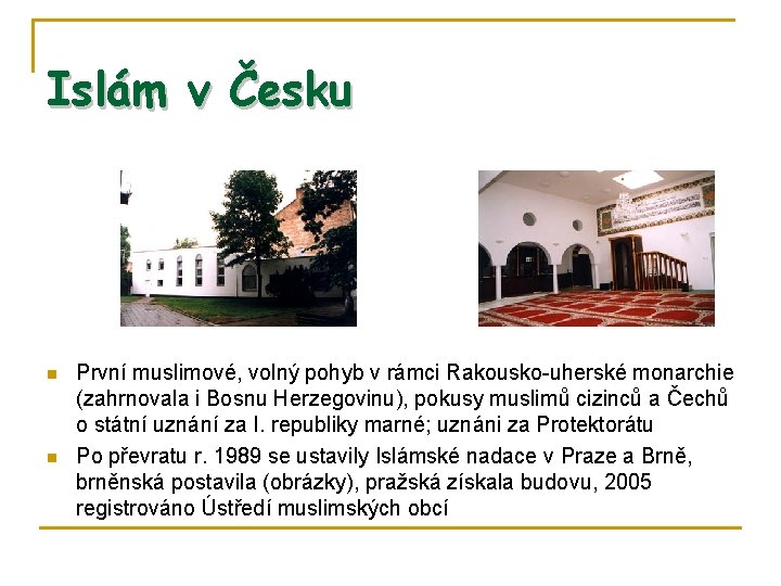 Islám v Česku n n První muslimové, volný pohyb v rámci Rakousko-uherské monarchie (zahrnovala