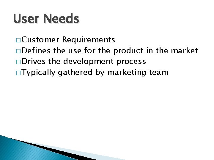 User Needs � Customer Requirements � Defines the use for the product in the