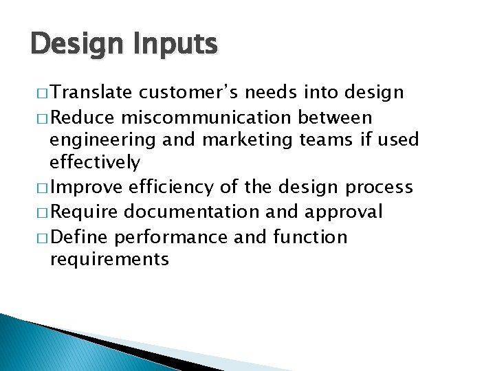 Design Inputs � Translate customer’s needs into design � Reduce miscommunication between engineering and