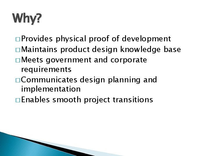 Why? � Provides physical proof of development � Maintains product design knowledge base �