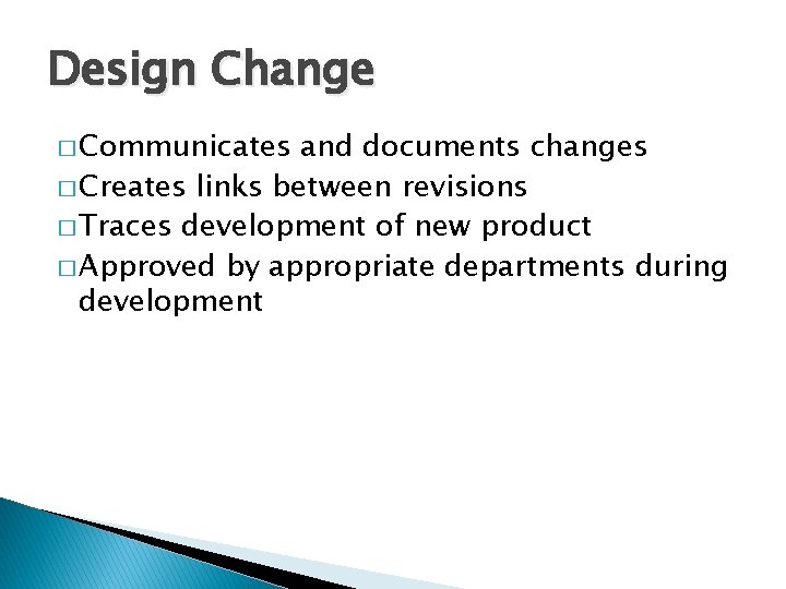 Design Change � Communicates and documents changes � Creates links between revisions � Traces