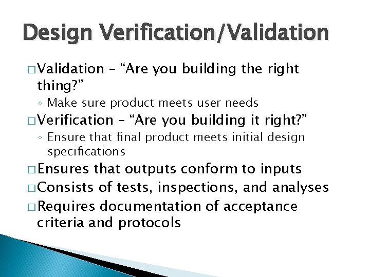 Design Verification/Validation � Validation thing? ” – “Are you building the right ◦ Make