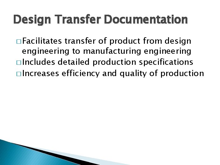 Design Transfer Documentation � Facilitates transfer of product from design engineering to manufacturing engineering