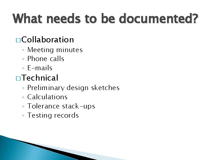 What needs to be documented? � Collaboration ◦ Meeting minutes ◦ Phone calls ◦