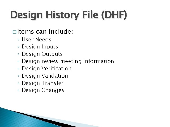 Design History File (DHF) � Items ◦ ◦ ◦ ◦ can include: User Needs