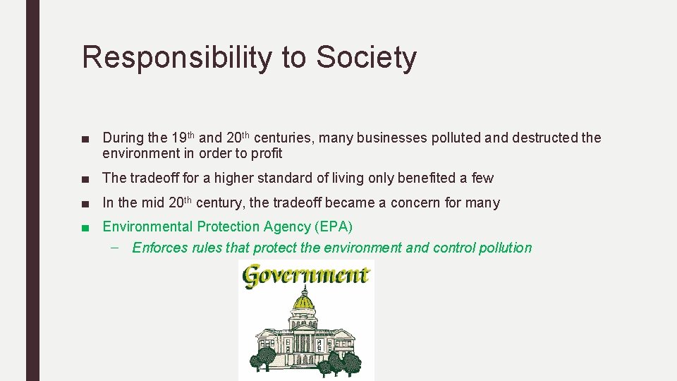 Responsibility to Society ■ During the 19 th and 20 th centuries, many businesses