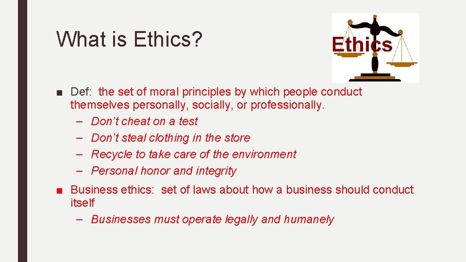 What is Ethics? ■ Def: the set of moral principles by which people conduct