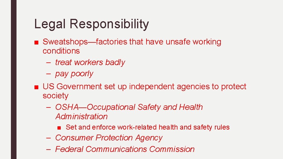 Legal Responsibility ■ Sweatshops—factories that have unsafe working conditions – treat workers badly –