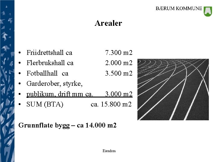 Arealer • • • Friidrettshall ca 7. 300 m 2 Flerbrukshall ca 2. 000