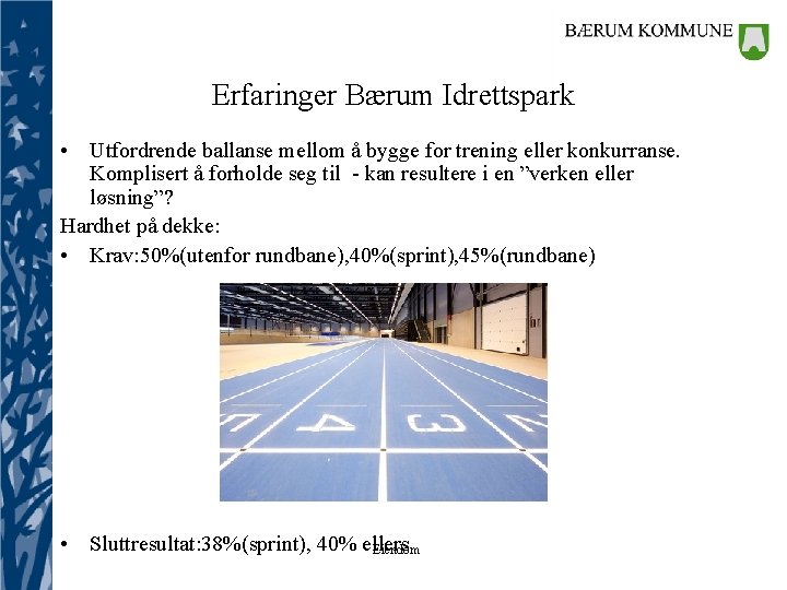 Erfaringer Bærum Idrettspark • Utfordrende ballanse mellom å bygge for trening eller konkurranse. Komplisert