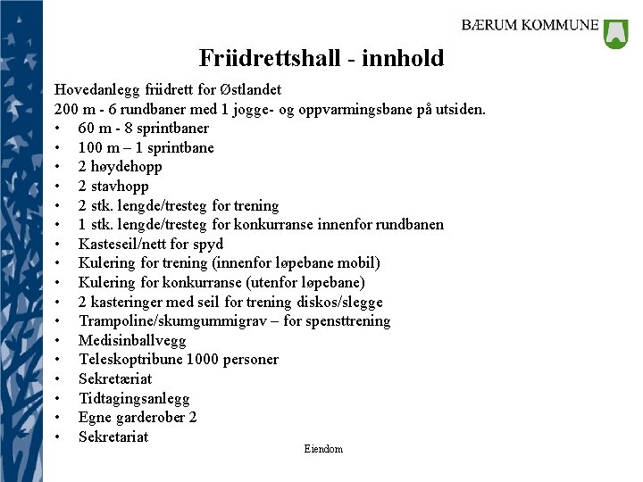 Friidrettshall - innhold Hovedanlegg friidrett for Østlandet 200 m - 6 rundbaner med 1