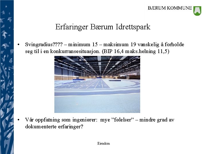 Erfaringer Bærum Idrettspark • Svingradius? ? – minimum 15 – maksimum 19 vanskelig å