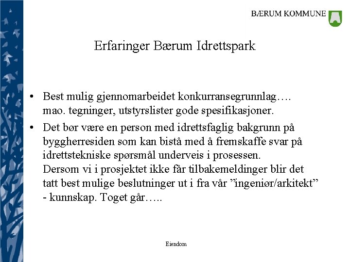 Erfaringer Bærum Idrettspark • Best mulig gjennomarbeidet konkurransegrunnlag…. mao. tegninger, utstyrslister gode spesifikasjoner. •