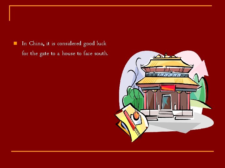 n In China, it is considered good luck for the gate to a house