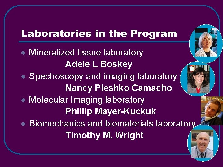 Laboratories in the Program l l Mineralized tissue laboratory Adele L Boskey Spectroscopy and