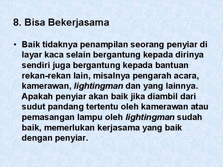 8. Bisa Bekerjasama • Baik tidaknya penampilan seorang penyiar di layar kaca selain bergantung