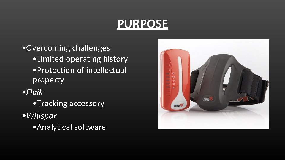 PURPOSE • Overcoming challenges • Limited operating history • Protection of intellectual property •