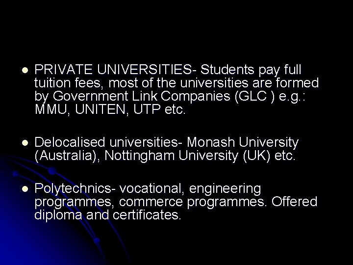 l PRIVATE UNIVERSITIES- Students pay full tuition fees, most of the universities are formed