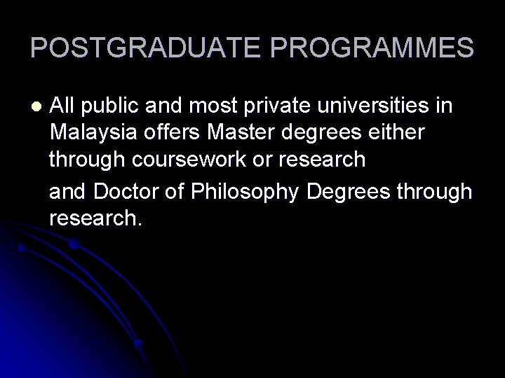 POSTGRADUATE PROGRAMMES l All public and most private universities in Malaysia offers Master degrees