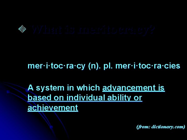 What is meritocracy? mer·i·toc·ra·cy (n). pl. mer·i·toc·ra·cies A system in which advancement is based