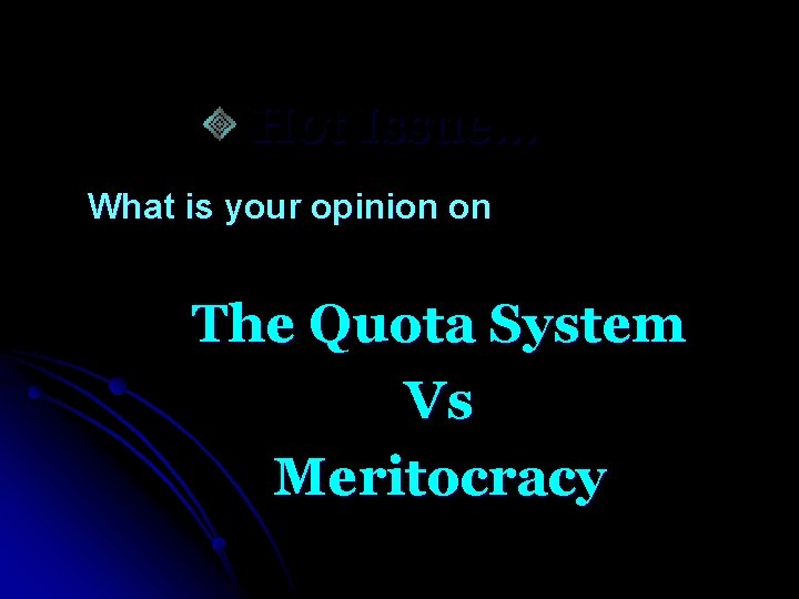 Hot Issue… What is your opinion on The Quota System Vs Meritocracy 