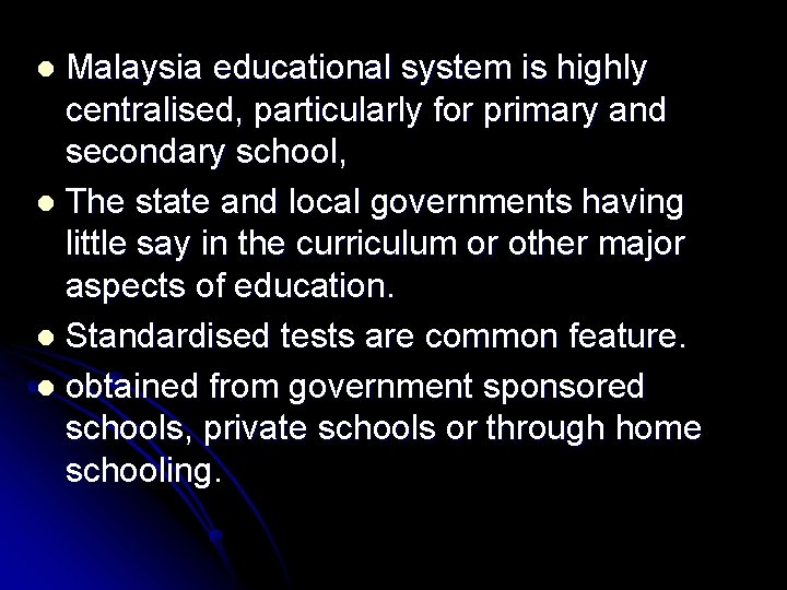 Malaysia educational system is highly centralised, particularly for primary and secondary school, l The