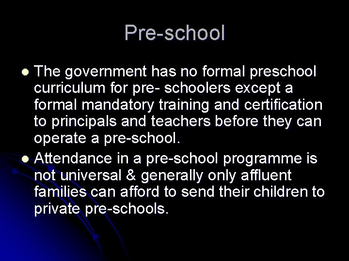 Pre-school The government has no formal preschool curriculum for pre- schoolers except a formal