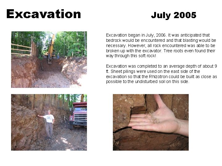 Excavation July 2005 Excavation began in July, 2006. It was anticipated that bedrock would