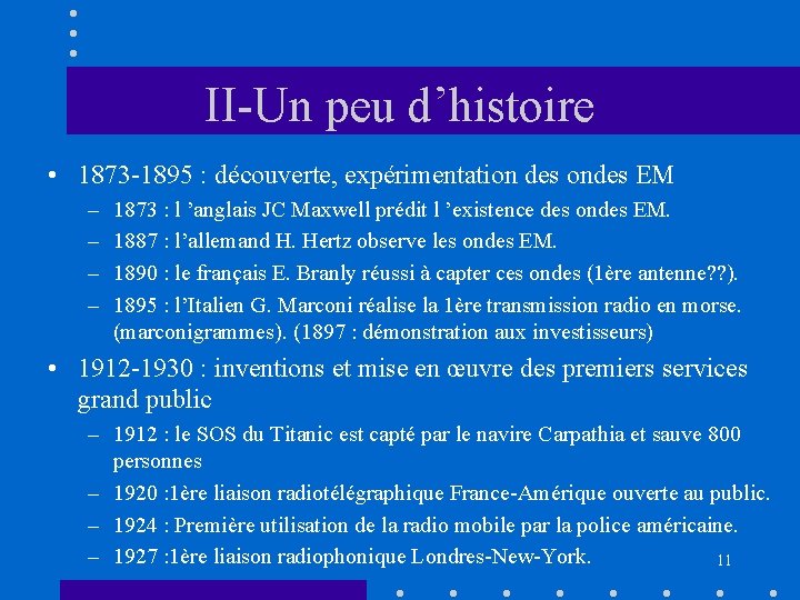 II-Un peu d’histoire • 1873 -1895 : découverte, expérimentation des ondes EM – –