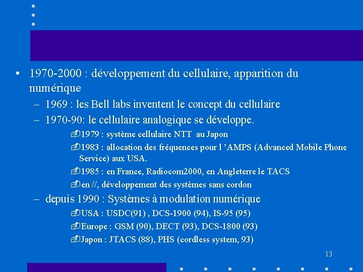  • 1970 -2000 : développement du cellulaire, apparition du numérique – 1969 :