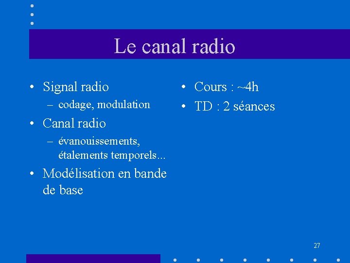 Le canal radio • Signal radio – codage, modulation • Cours : ~4 h