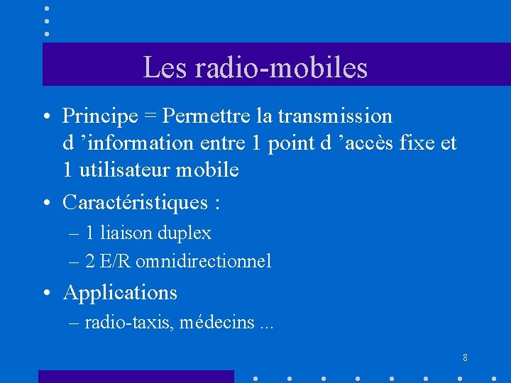 Les radio-mobiles • Principe = Permettre la transmission d ’information entre 1 point d