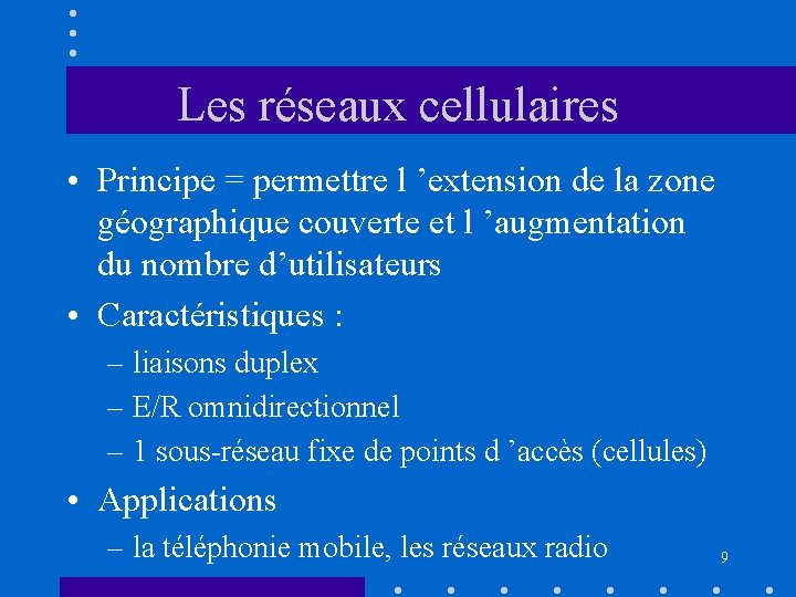 Les réseaux cellulaires • Principe = permettre l ’extension de la zone géographique couverte