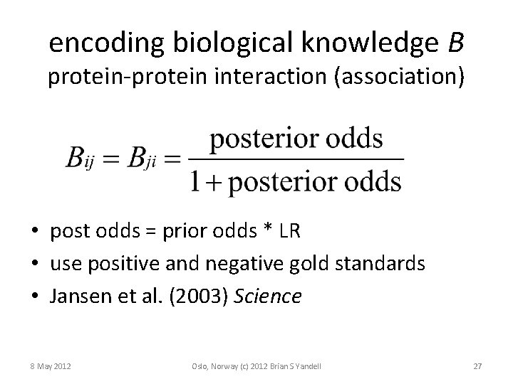 encoding biological knowledge B protein-protein interaction (association) • post odds = prior odds *