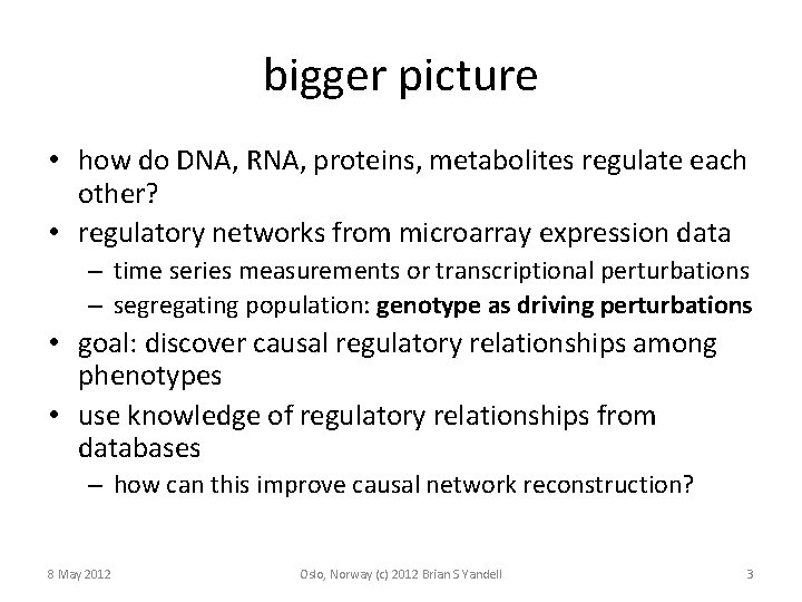 bigger picture • how do DNA, RNA, proteins, metabolites regulate each other? • regulatory