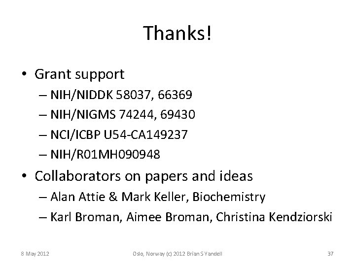 Thanks! • Grant support – NIH/NIDDK 58037, 66369 – NIH/NIGMS 74244, 69430 – NCI/ICBP