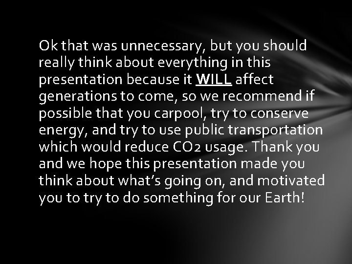 Ok that was unnecessary, but you should really think about everything in this presentation