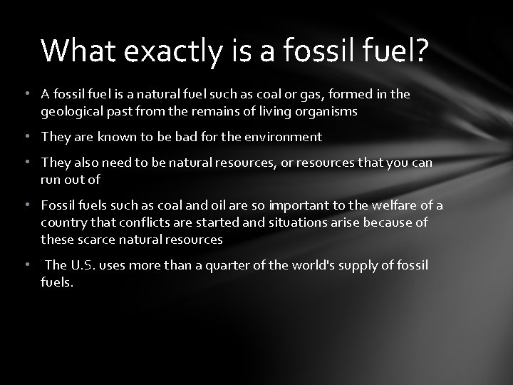 What exactly is a fossil fuel? • A fossil fuel is a natural fuel