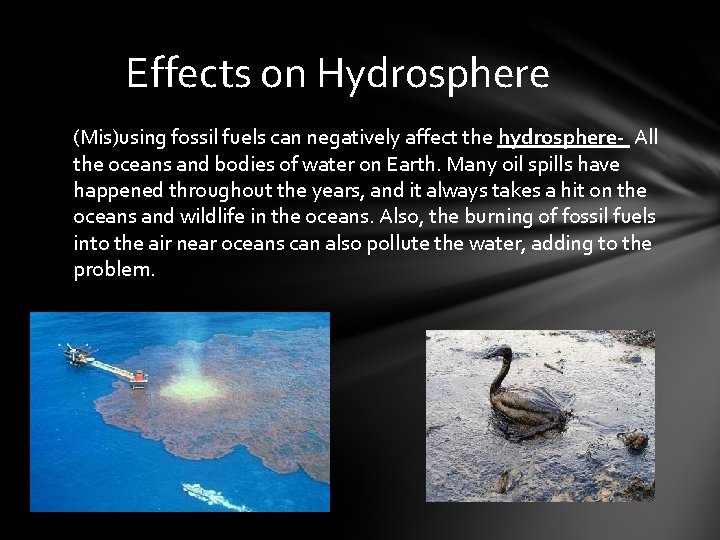 Effects on Hydrosphere (Mis)using fossil fuels can negatively affect the hydrosphere- All the oceans