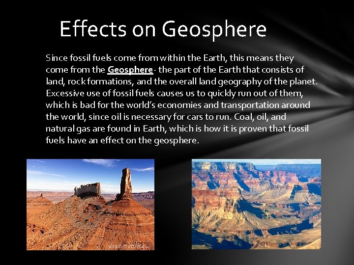 Effects on Geosphere Since fossil fuels come from within the Earth, this means they