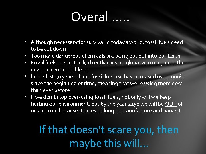 Overall…. . • Although necessary for survival in today’s world, fossil fuels need to