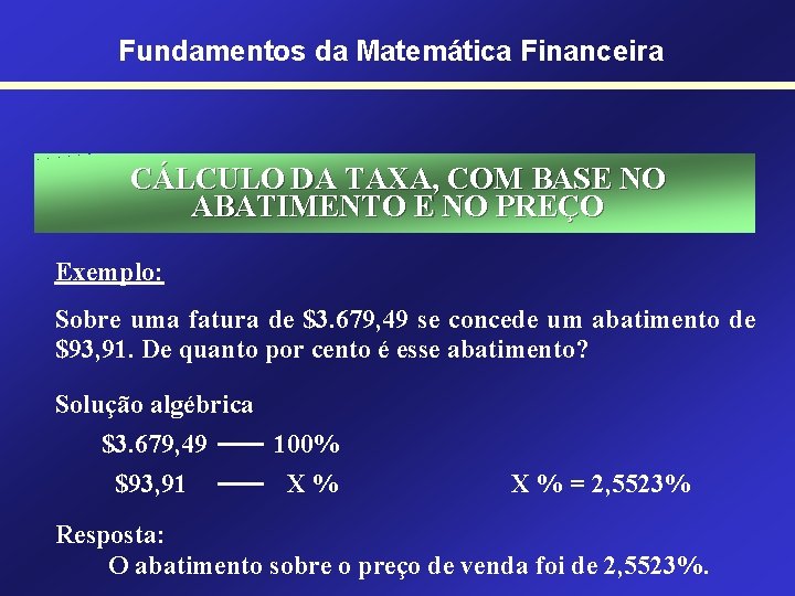 Fundamentos da Matemática Financeira CÁLCULO DA TAXA, COM BASE NO ABATIMENTO E NO PREÇO