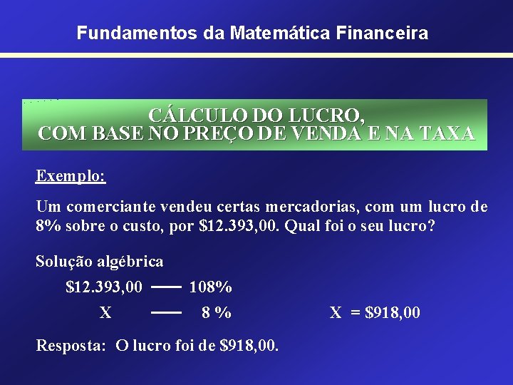 Fundamentos da Matemática Financeira CÁLCULO DO LUCRO, COM BASE NO PREÇO DE VENDA E