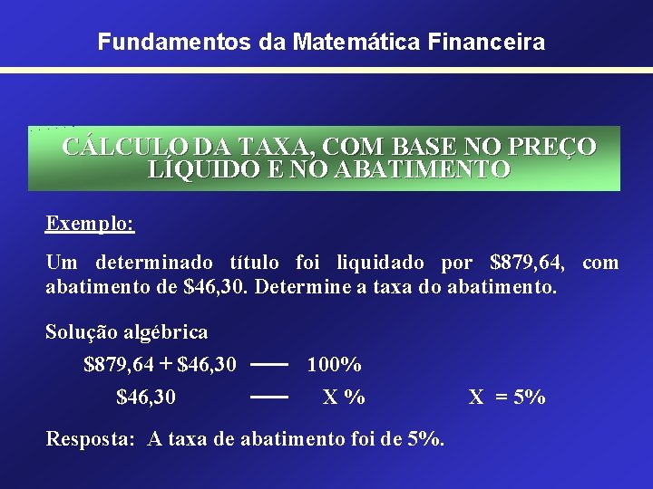 Fundamentos da Matemática Financeira CÁLCULO DA TAXA, COM BASE NO PREÇO LÍQUIDO E NO