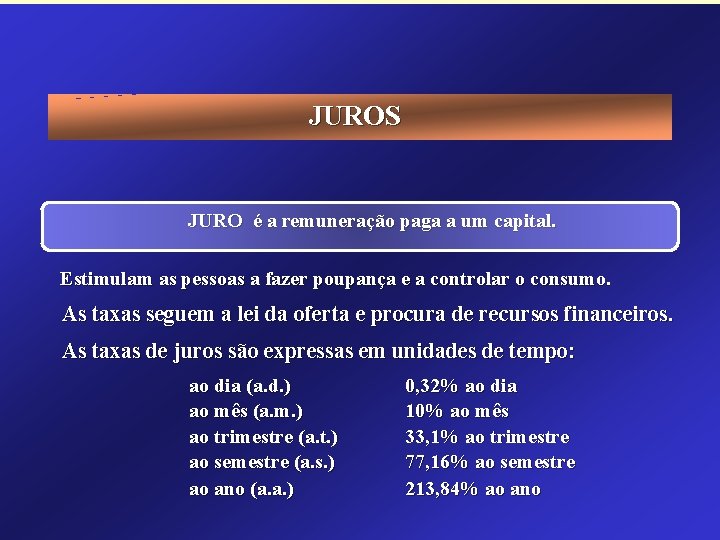 JUROS JURO é a remuneração paga a um capital. Estimulam as pessoas a fazer